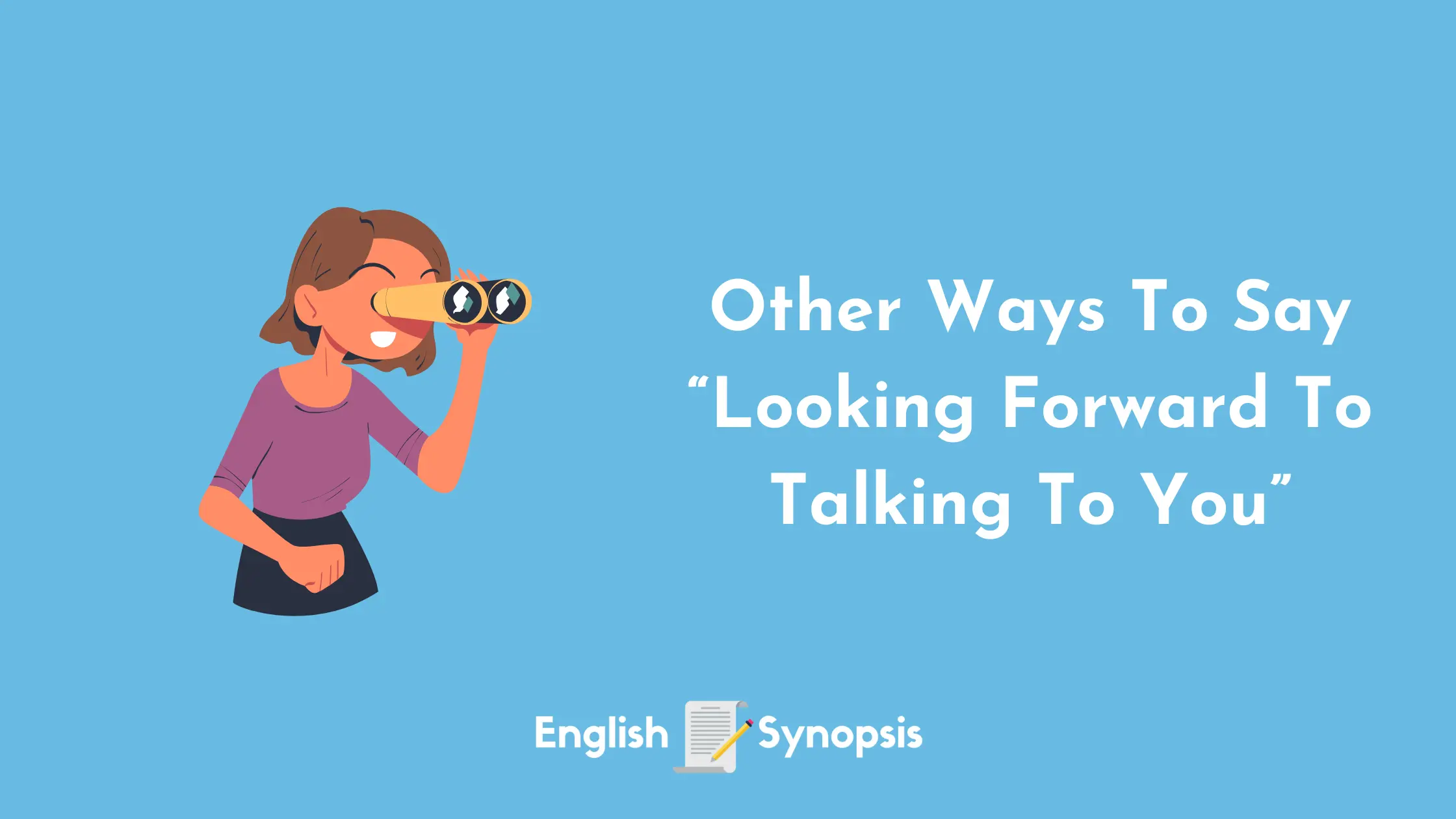 Other Ways To Say "Looking Forward To Talking To You"