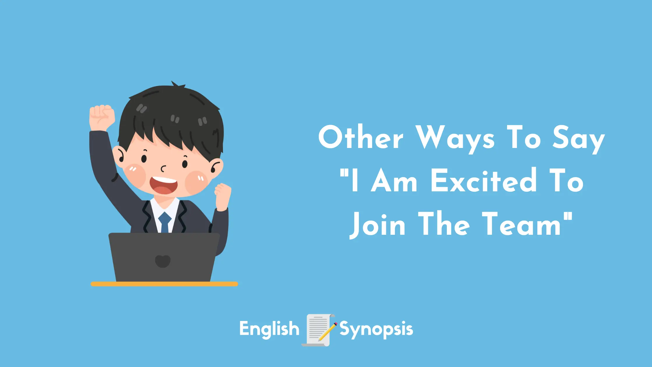 Other Ways To Say "I Am Excited To Join The Team"