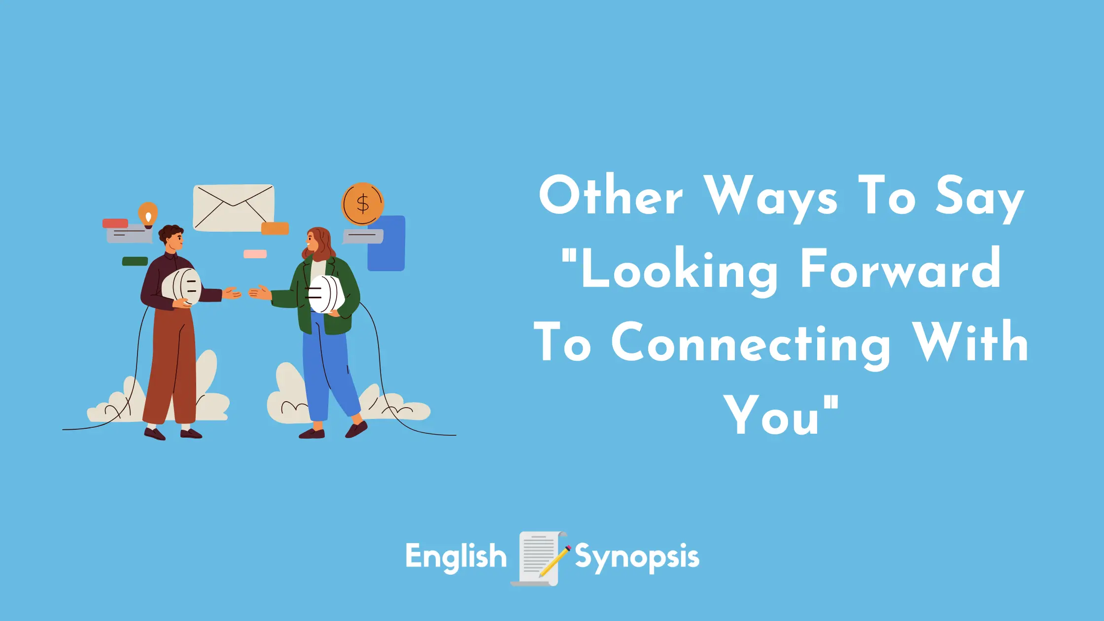Other Ways To Say "Looking Forward To Connecting With You"