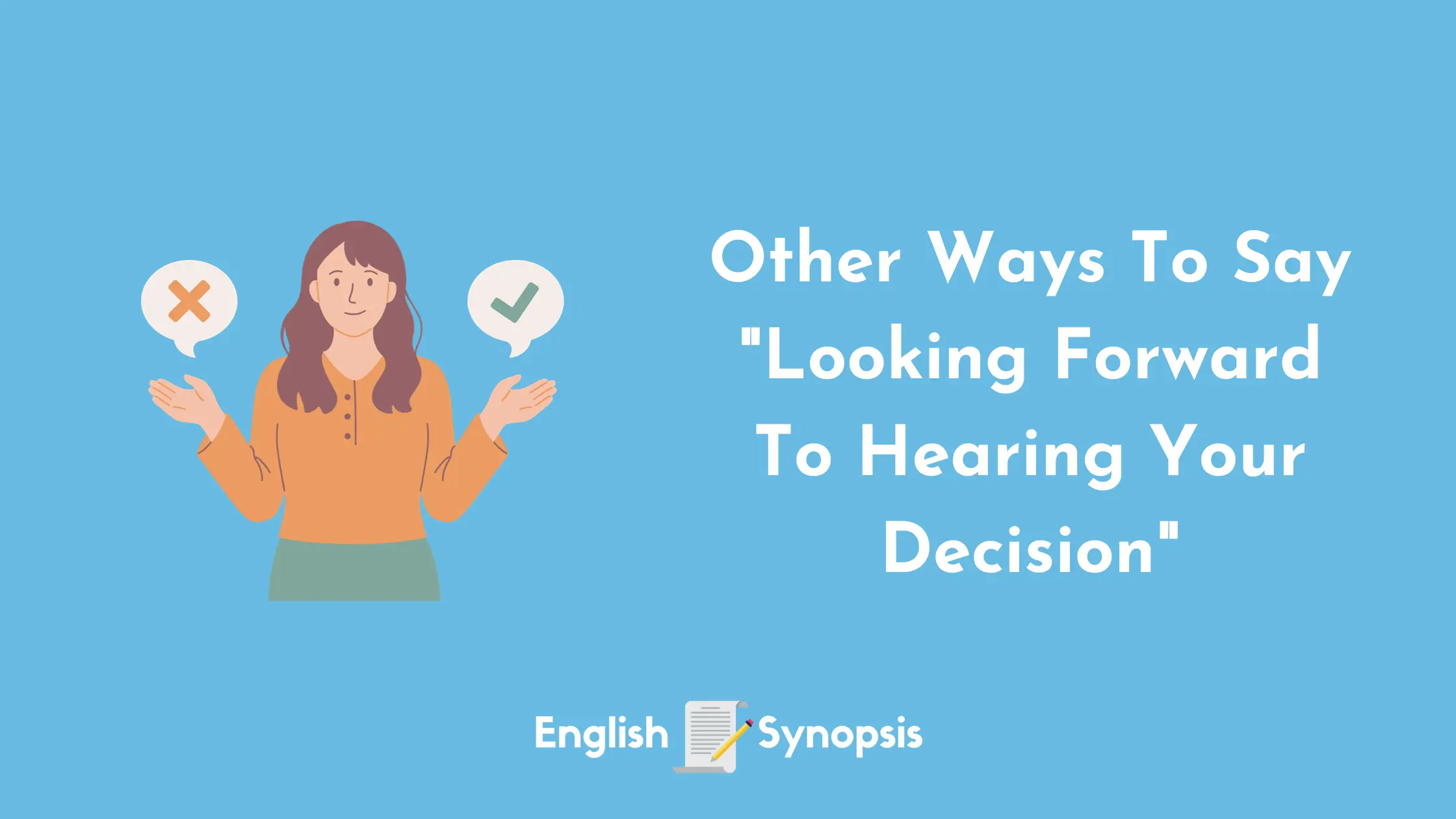 Other Ways To Say "Looking Forward To Hearing Your Decision"