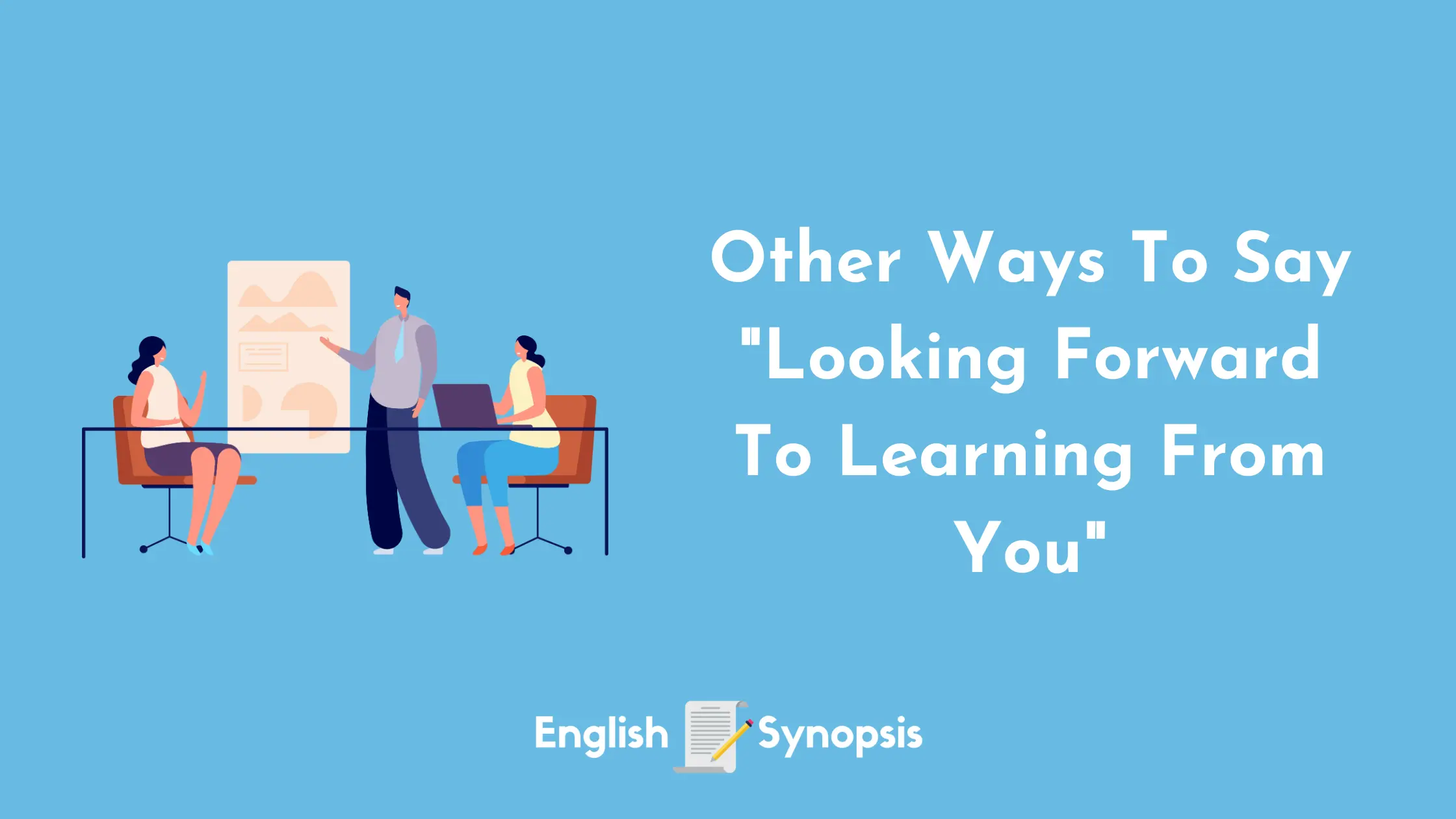 Other Ways To Say "Looking Forward To Learning From You"