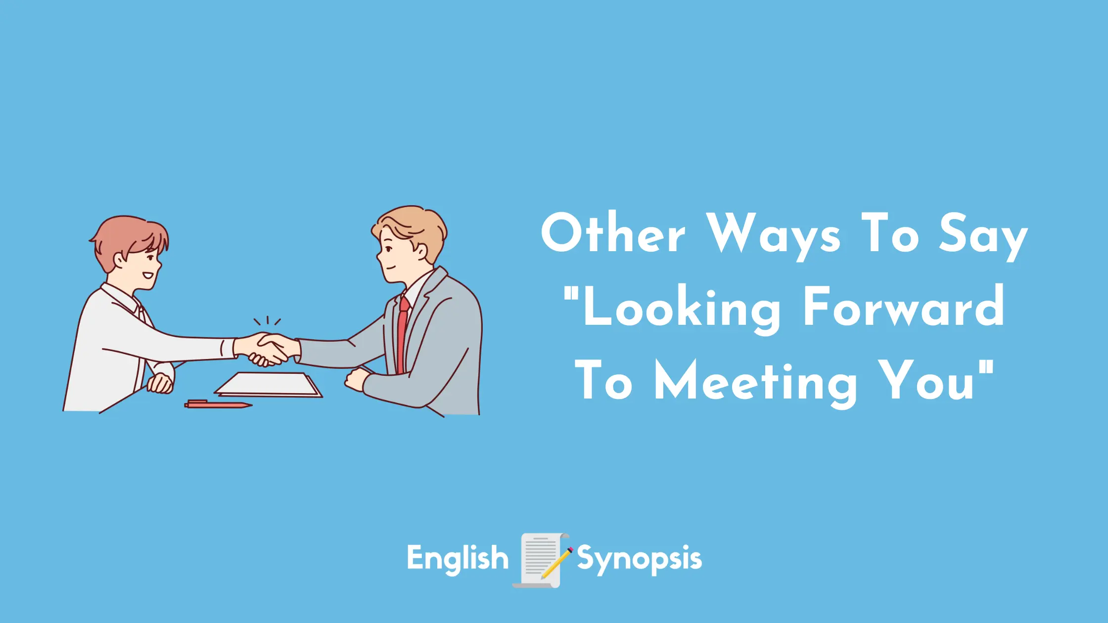 Other Ways To Say "Looking Forward To Meeting You"