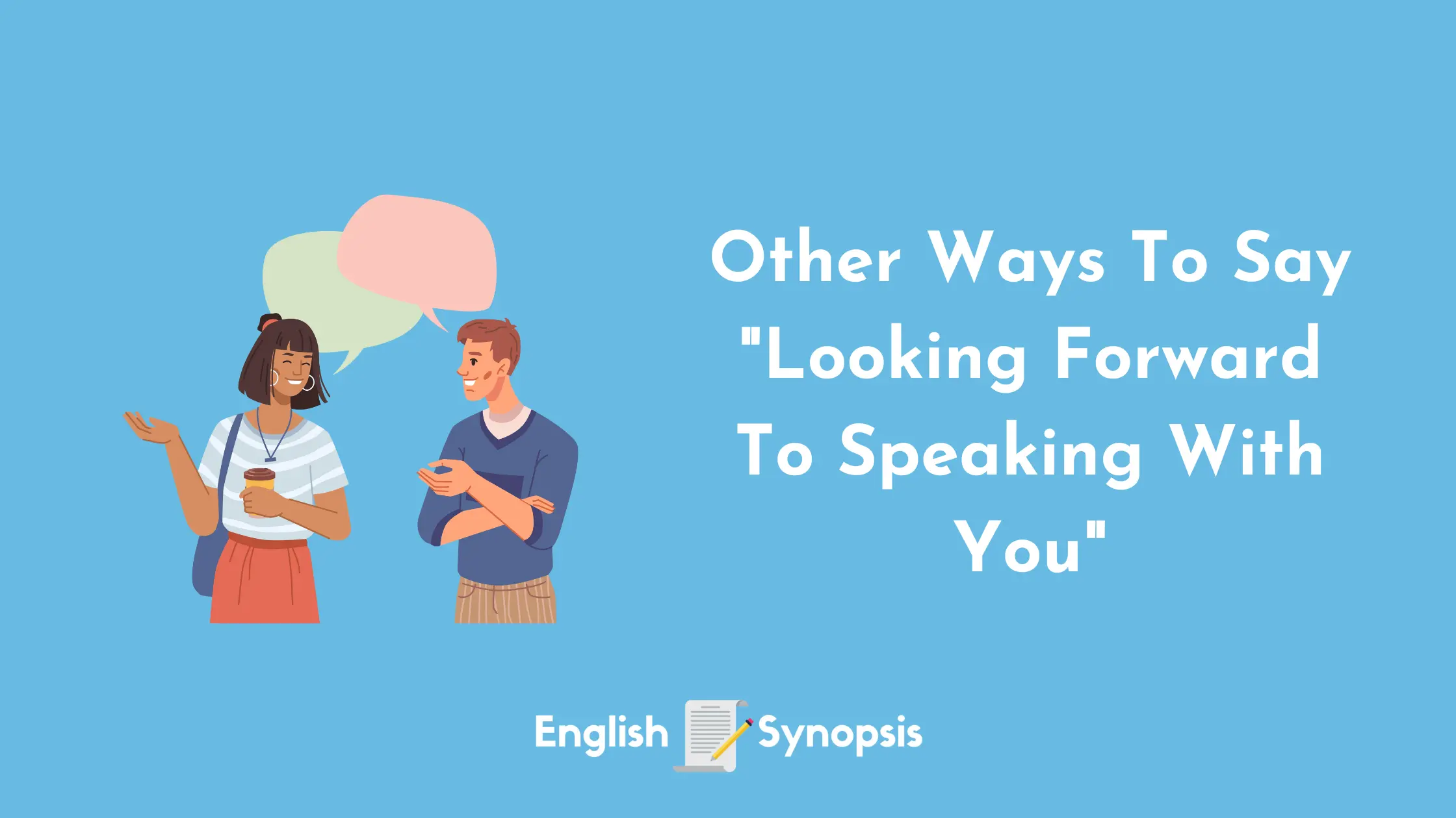 Other Ways To Say "Looking Forward To Speaking With You"