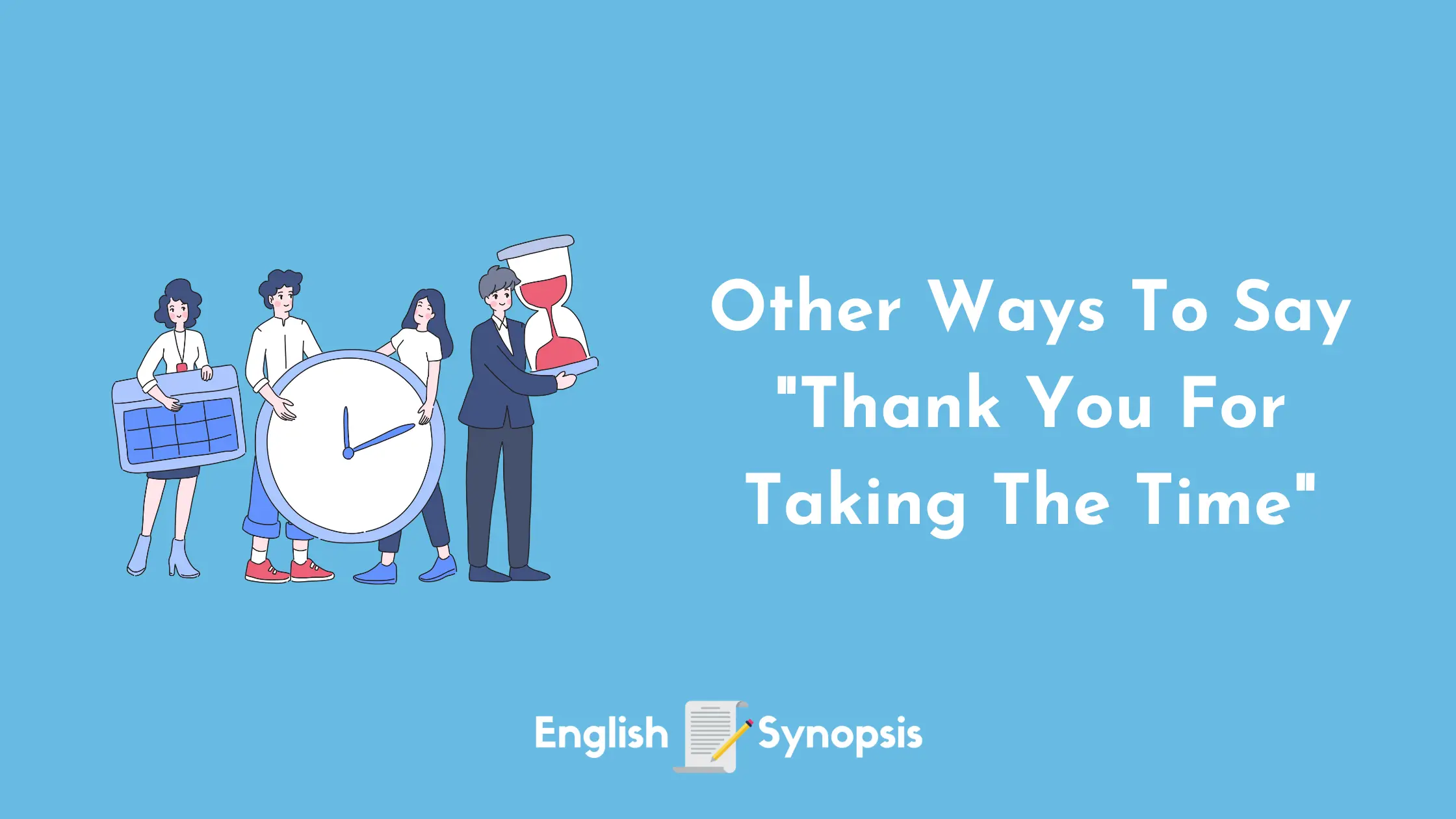 Other Ways To Say "Thank You For Taking The Time"