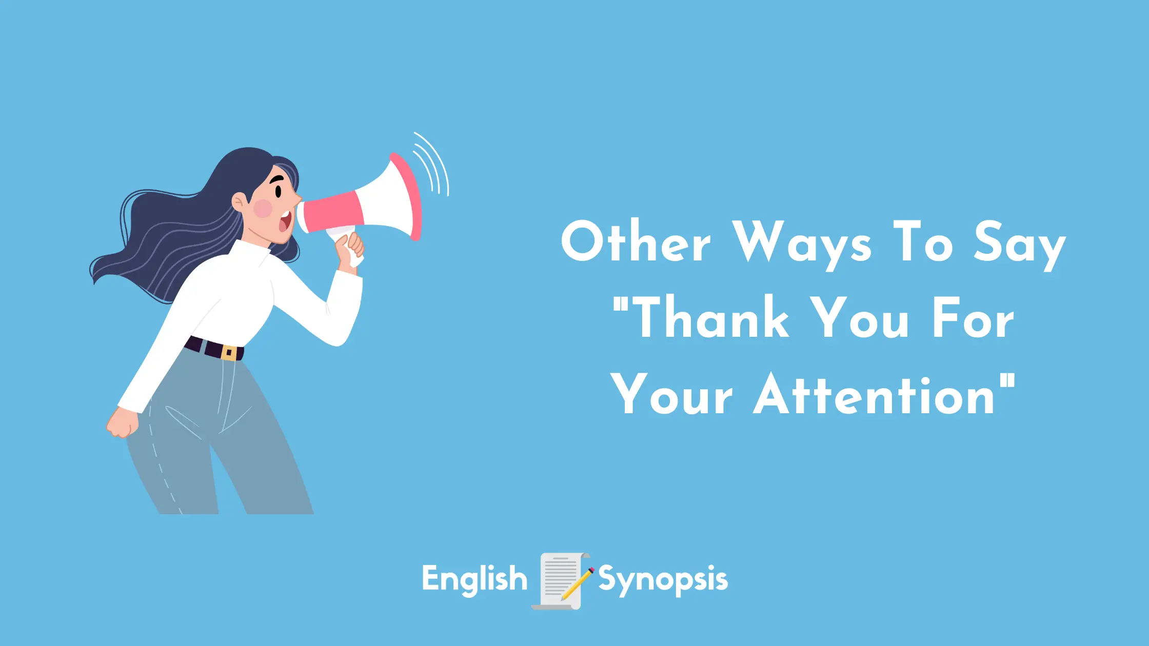 Other Ways To Say "Thank You For Your Attention"